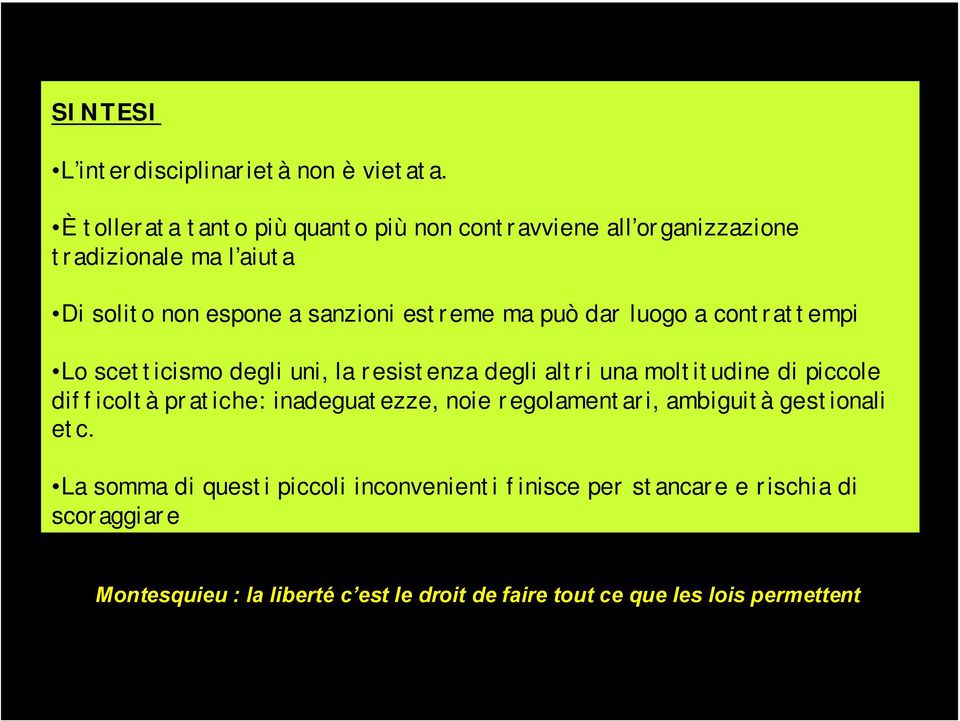 ma può dar luogo a contrattempi Lo scetticismo degli uni, la resistenza degli altri una moltitudine di piccole difficoltà pratiche: