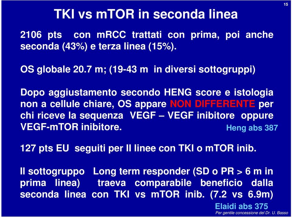 riceve la sequenza VEGF VEGF inibitore oppure VEGF-mTOR inibitore. Heng abs 387 127 pts EU seguiti per II linee con TKI o mtor inib.