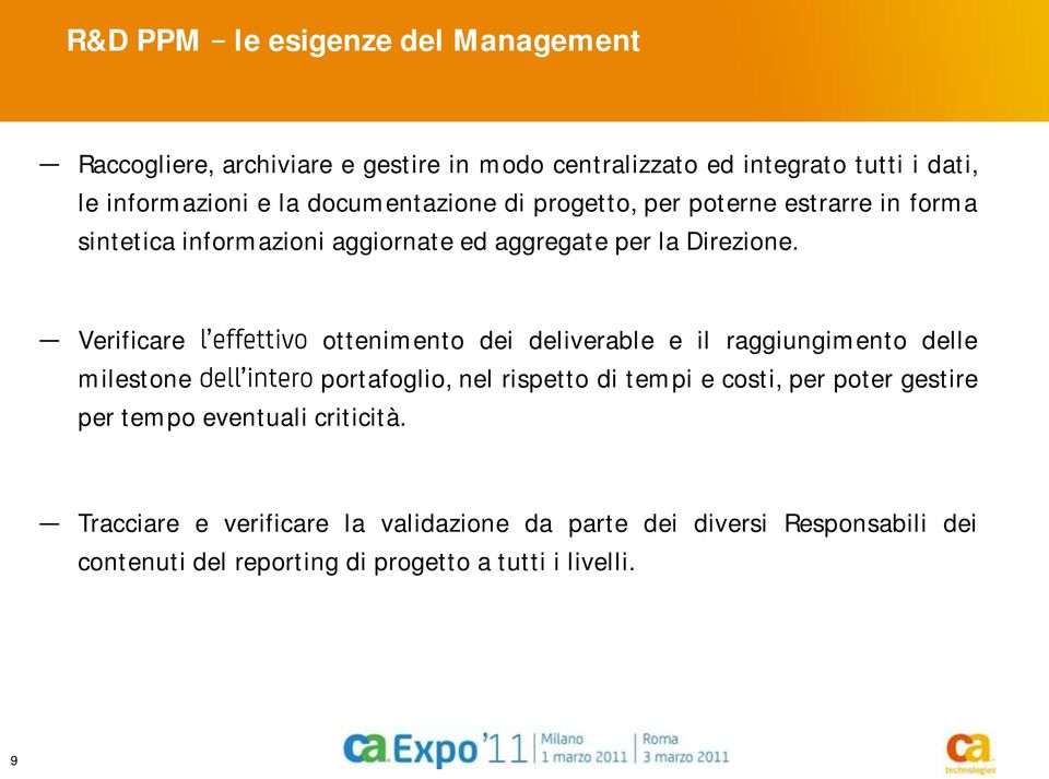 Verificare ottenimento dei deliverable e il raggiungimento delle milestone portafoglio, nel rispetto di tempi e costi, per poter gestire per