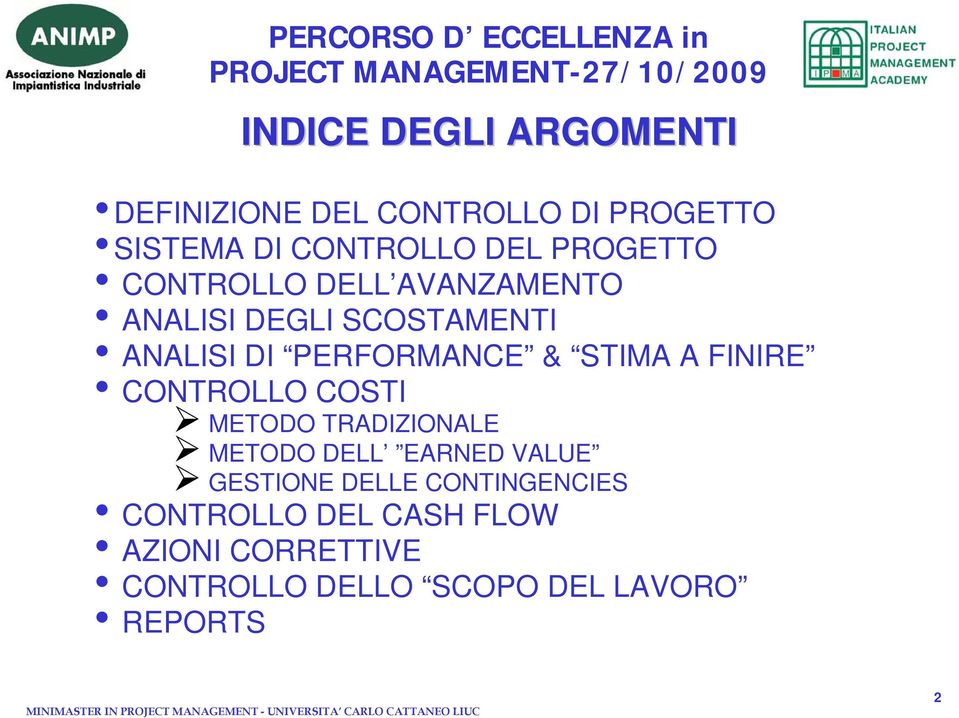 STIMA A FINIRE CONTROLLO COSTI METODO TRADIZIONALE METODO DELL EARNED VALUE GESTIONE DELLE