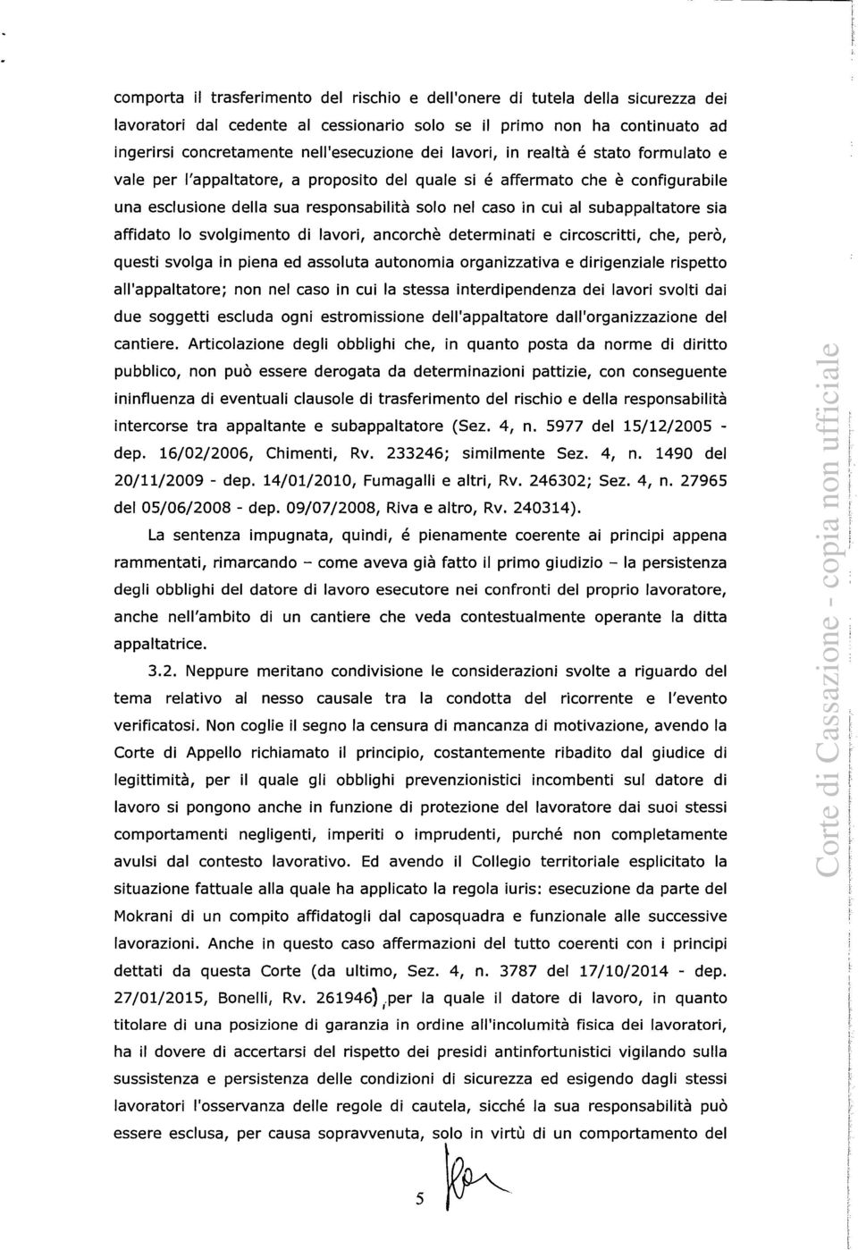 subappaltatore sia affidato lo svolgimento di lavori, ancorchè determinati e circoscritti, che, però, questi svolga in piena ed assoluta autonomia organizzativa e dirigenziale rispetto