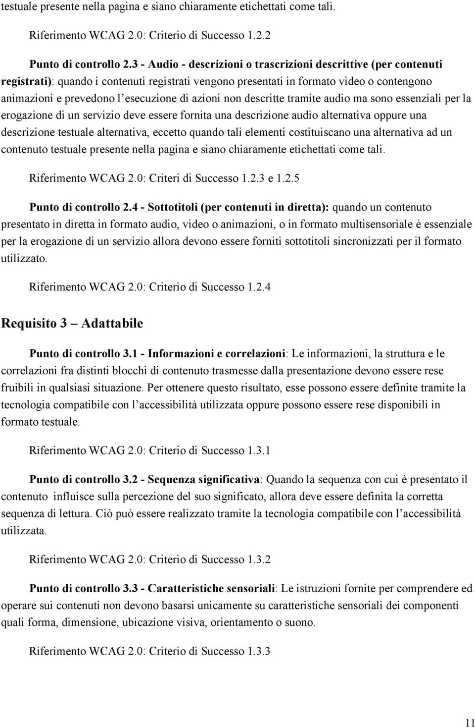 azioni non descritte tramite audio ma sono essenziali per la erogazione di un servizio deve essere fornita una descrizione audio alternativa oppure una descrizione testuale alternativa, eccetto