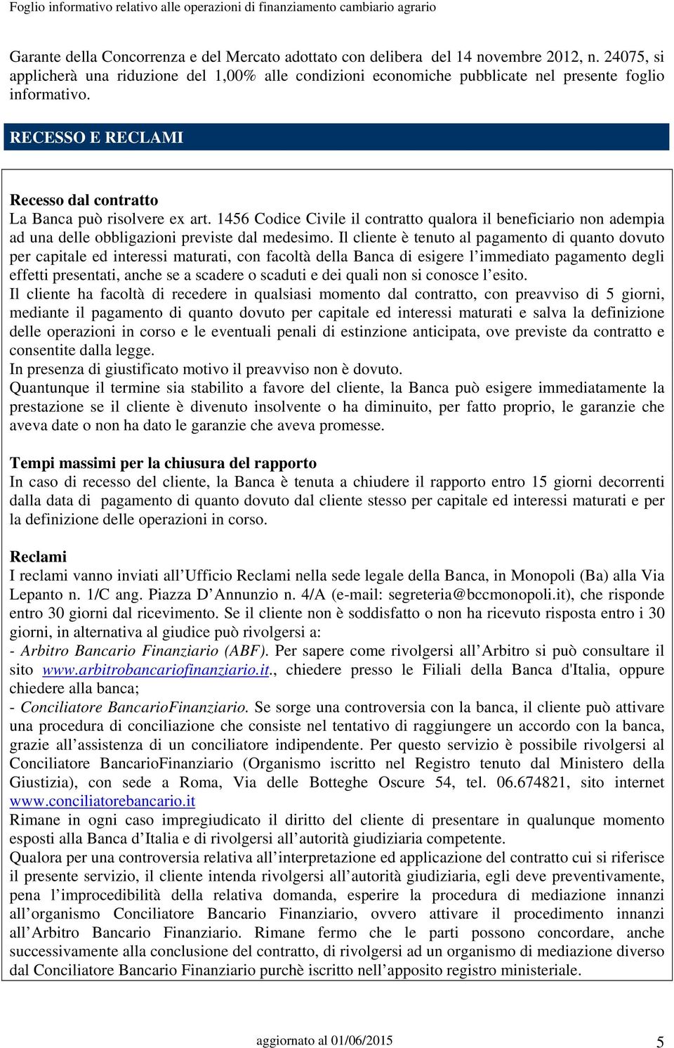 1456 Codice Civile il contratto qualora il beneficiario non adempia ad una delle obbligazioni previste dal medesimo.