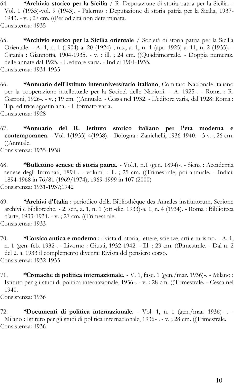 1925)-a. 11, n. 2 (1935). - Catania : Giannotta, 1904-1935. - v. : ill. ; 24 cm. ((Quadrimestrale. - Doppia numeraz. delle annate dal 1925. - L'editore varia. - Indici 1904-1935.