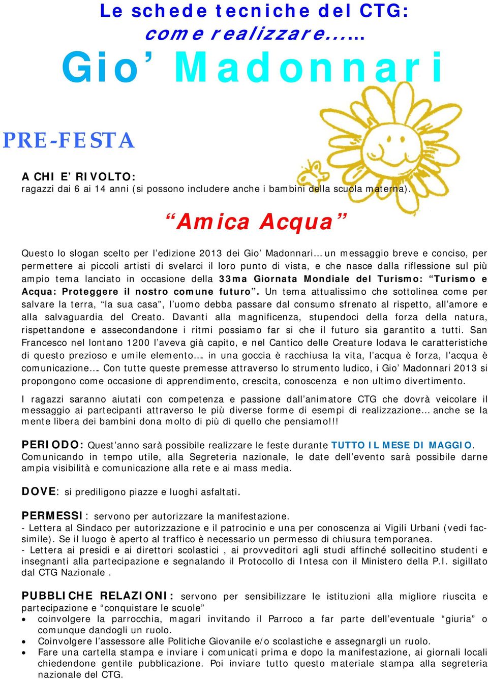 riflessione sul più ampio tema lanciato in occasione della 33ma Giornata Mondiale del Turismo: Turismo e Acqua: Proteggere il nostro comune futuro.