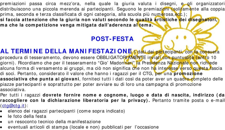 ); si faccia attenzione che la giuria non valuti secondo le qualità artistiche dei disegnatori, ma che la competizione venga mitigata dall aderenza al tema.