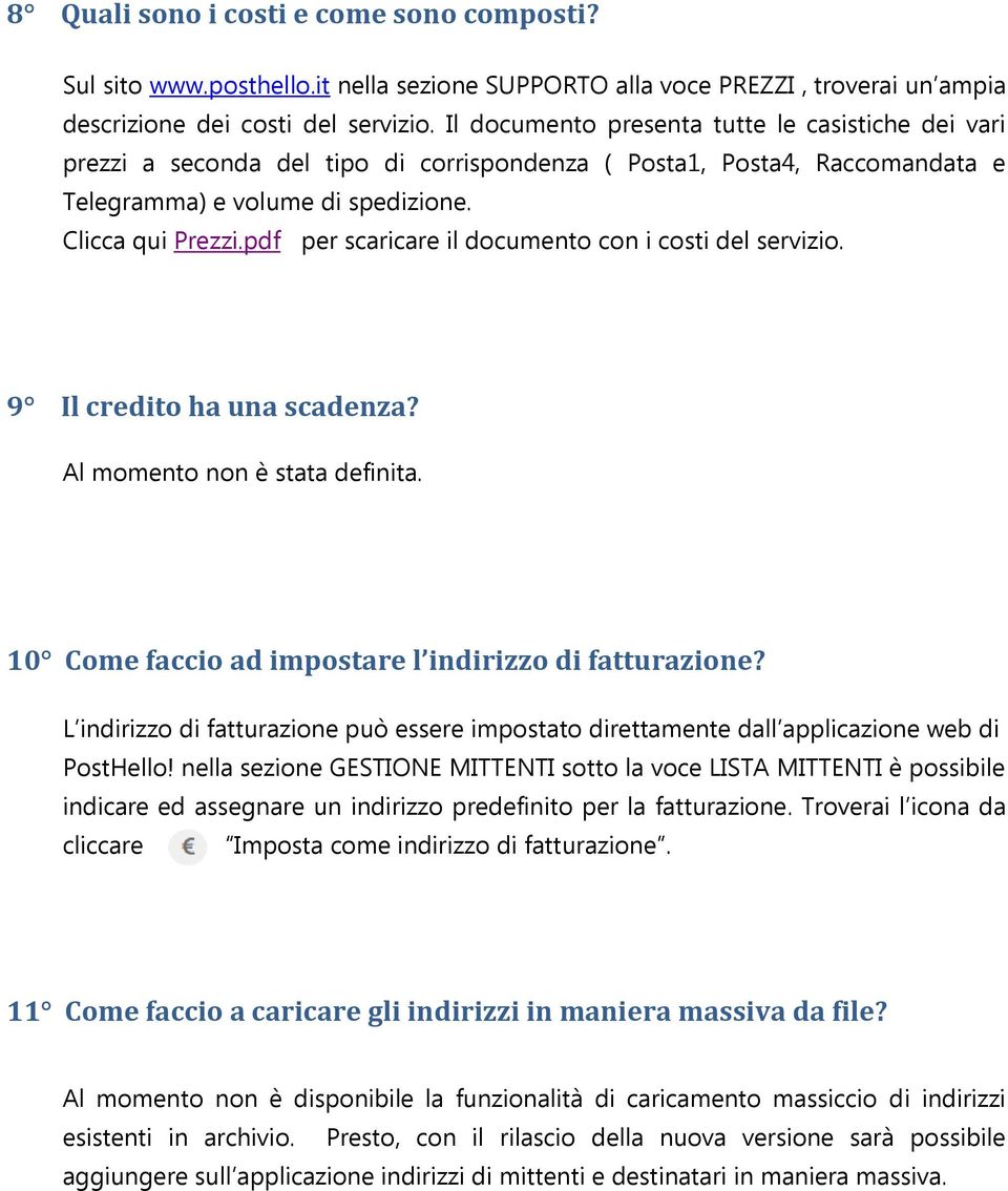 pdf per scaricare il documento con i costi del servizio. 9 Il credito ha una scadenza? Al momento non è stata definita. 10 Come faccio ad impostare l indirizzo di fatturazione?