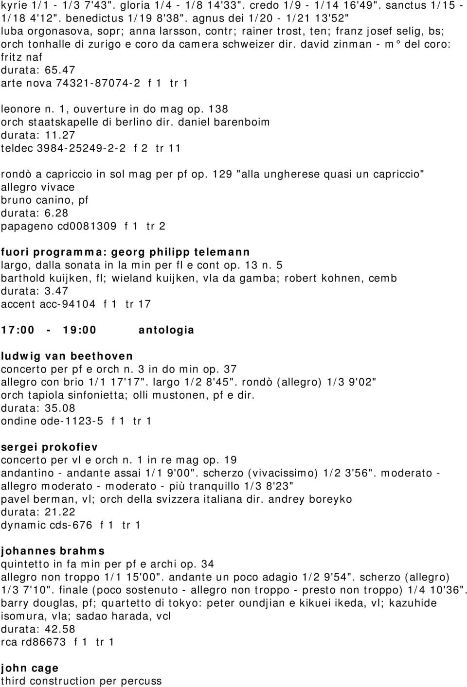 david zinman - m del coro: fritz naf durata: 65.47 arte nova 74321-87074-2 f 1 tr 1 leonore n. 1, ouverture in do mag op. 138 orch staatskapelle di berlino dir. daniel barenboim durata: 11.