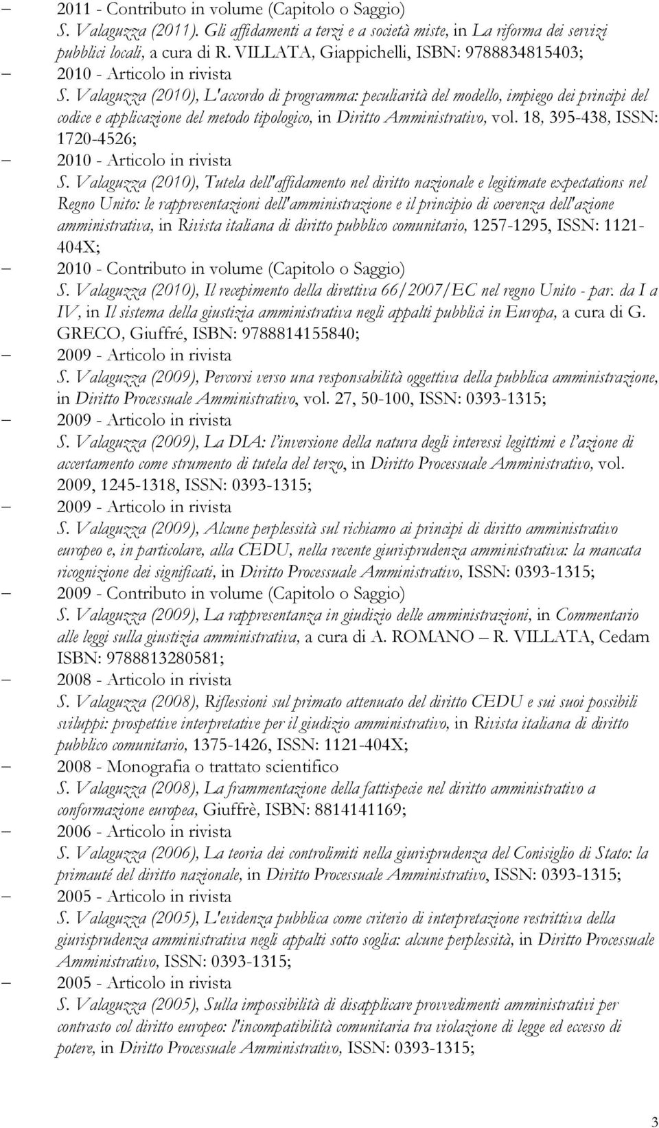 Valaguzza (2010), L'accordo di programma: peculiarità del modello, impiego dei principi del codice e applicazione del metodo tipologico, in Diritto Amministrativo, vol.