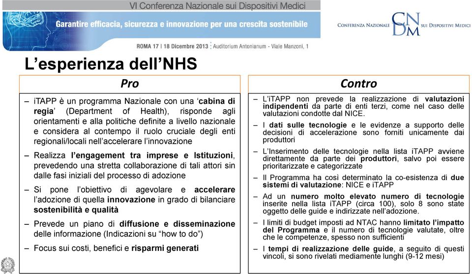 sin dalle fasi iniziali del processo di adozione Si pone l obiettivo di agevolare e accelerare l adozione di quella innovazione in grado di bilanciare sostenibilità e qualità Prevede un piano di