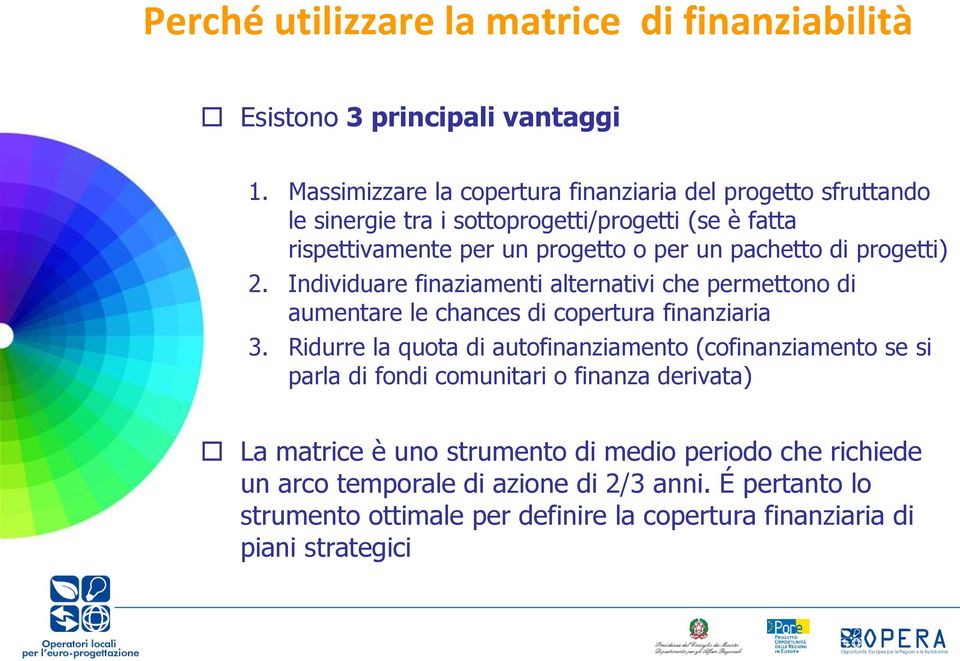 di progetti) 2. Individuare finaziamenti alternativi che permettono di aumentare le chances di copertura finanziaria 3.