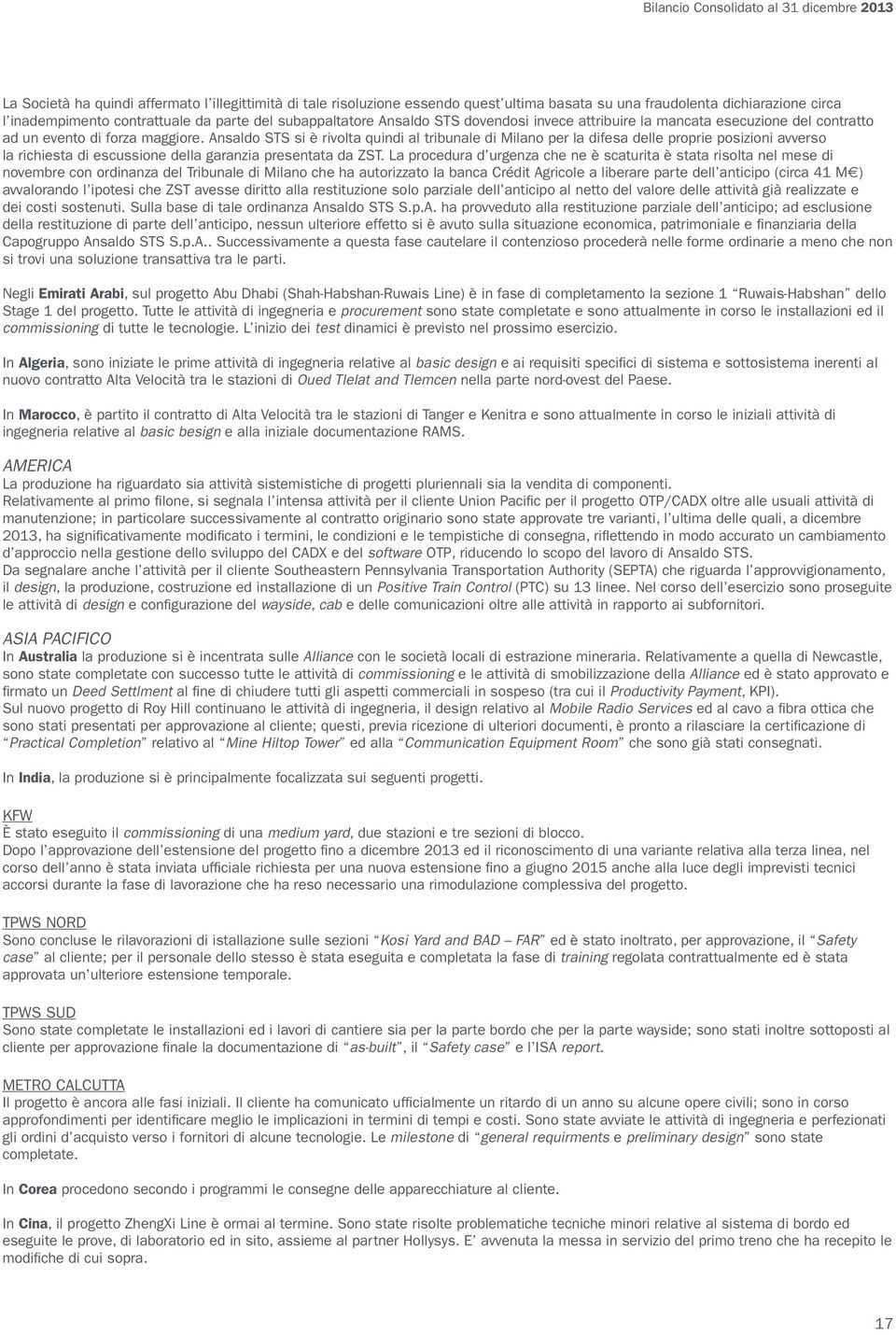 Ansaldo STS si è rivolta quindi al tribunale di Milano per la difesa delle proprie posizioni avverso la richiesta di escussione della garanzia presentata da ZST.