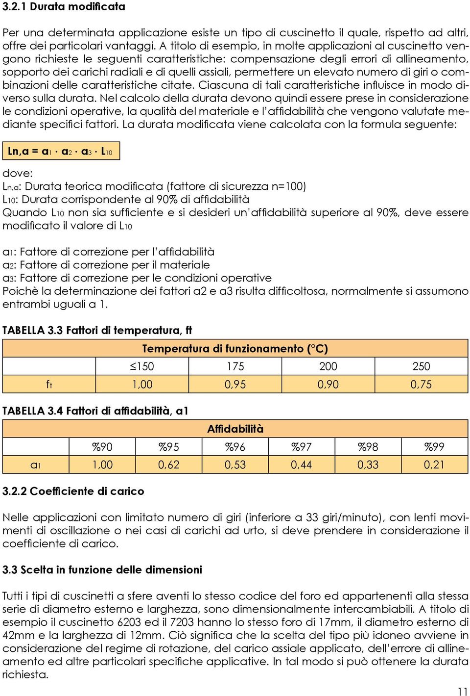 permettere un elevato numero i giri o combinazioni elle caratteristiche citate. Ciascuna i tali caratteristiche influisce in moo iverso sulla urata.