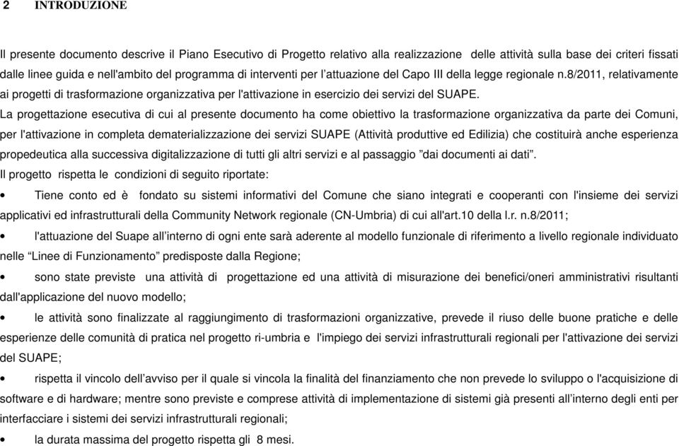 La progettazione esecutiva di cui al presente documento ha come obiettivo la trasformazione organizzativa da parte dei Comuni, per l'attivazione in completa dematerializzazione dei servizi SUAPE