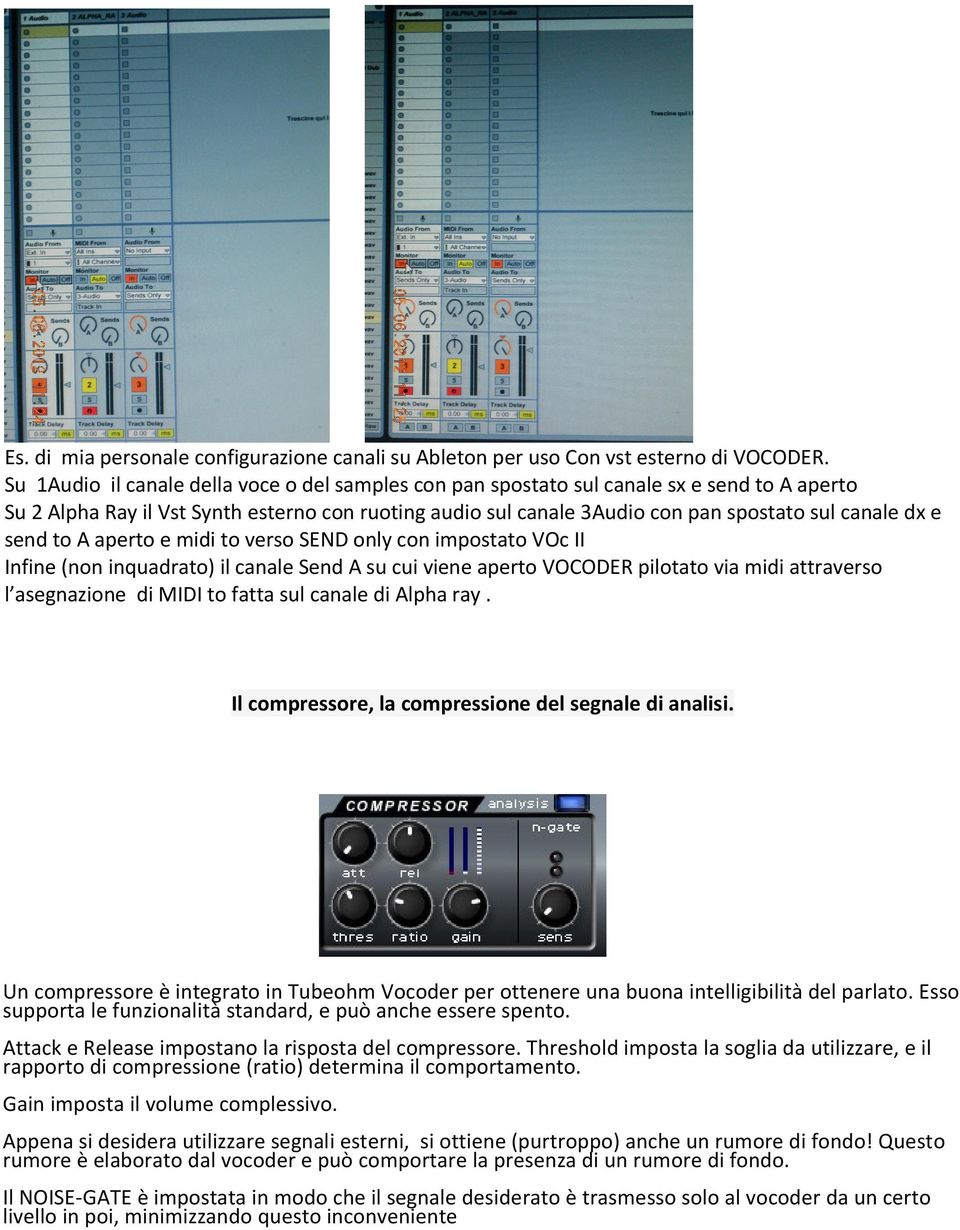 send to A aperto e midi to verso SEND only con impostato VOc II Infine (non inquadrato) il canale Send A su cui viene aperto VOCODER pilotato via midi attraverso l asegnazione di MIDI to fatta sul