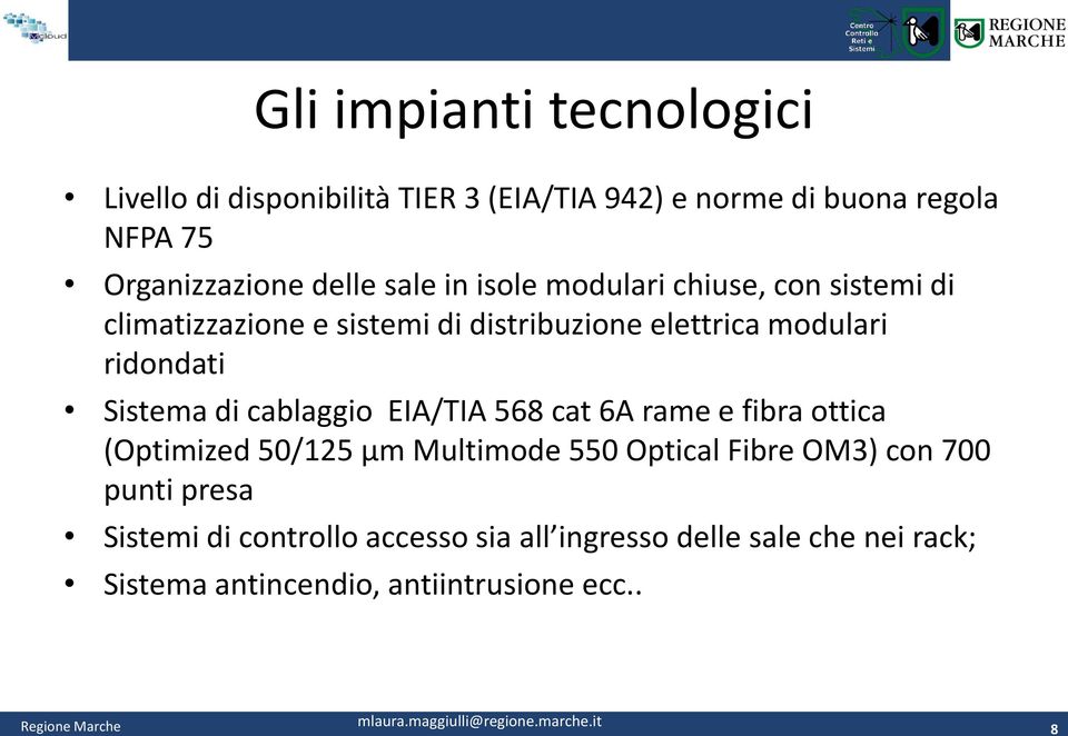 ridondati Sistema di cablaggio EIA/TIA 568 cat 6A rame e fibra ottica (Optimized 50/125 μm Multimode 550 Optical Fibre