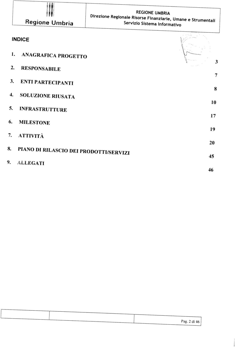 ENTI PARTECIPANTI 8 4. SOLUZIONE RIUSATA lo 5. INFRASTRUTTURE 17 6. MILESTONE 19 8.