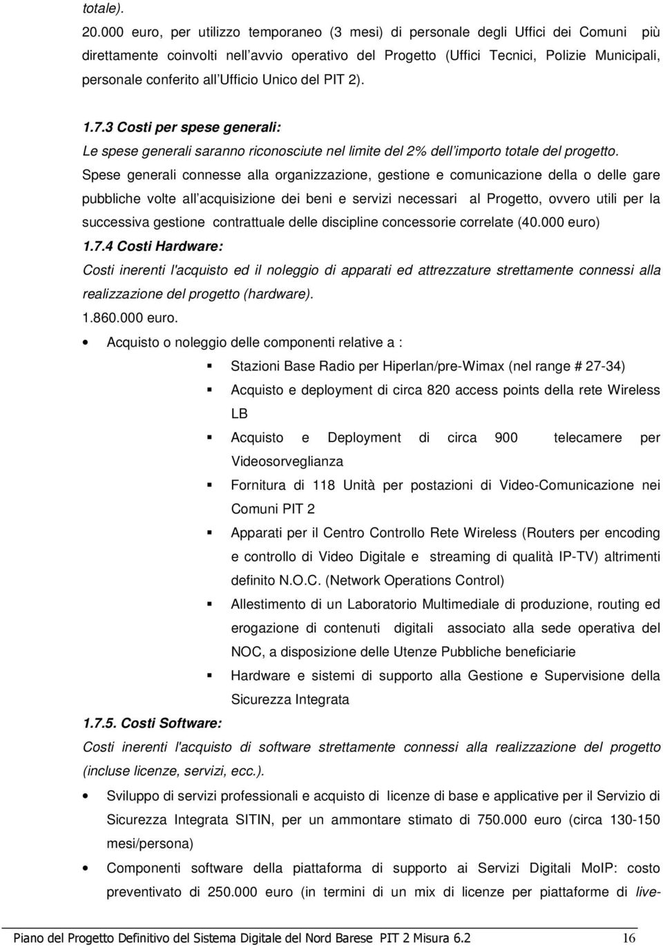 all Ufficio Unico del PIT 2). 1.7.3 Costi per spese generali: Le spese generali saranno riconosciute nel limite del 2% dell importo totale del progetto.