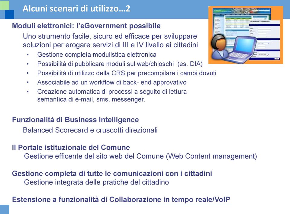 DIA) Possibilità di utilizzo della CRS per precompilare i campi dovuti Associabile ad un workflow di back- end approvativo Creazione automatica di processi a seguito di lettura semantica di e-mail,