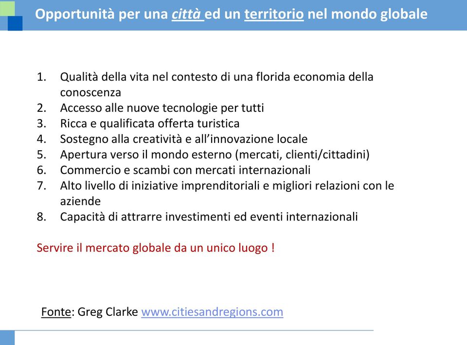 Apertura verso il mondo esterno (mercati, clienti/cittadini) 6. Commercio e scambi con mercati internazionali 7.