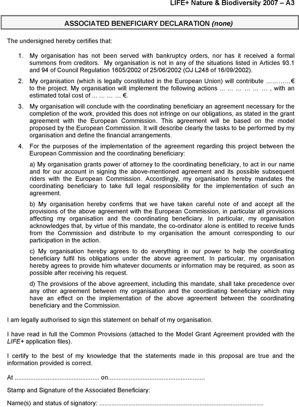 1 and 94 of Council Regulation 1605/2002 of 25/06/2002 (OJ L248 of 16/09/2002). 2. My organisation (which is legally constituted in the European Union) will contribute to the project.