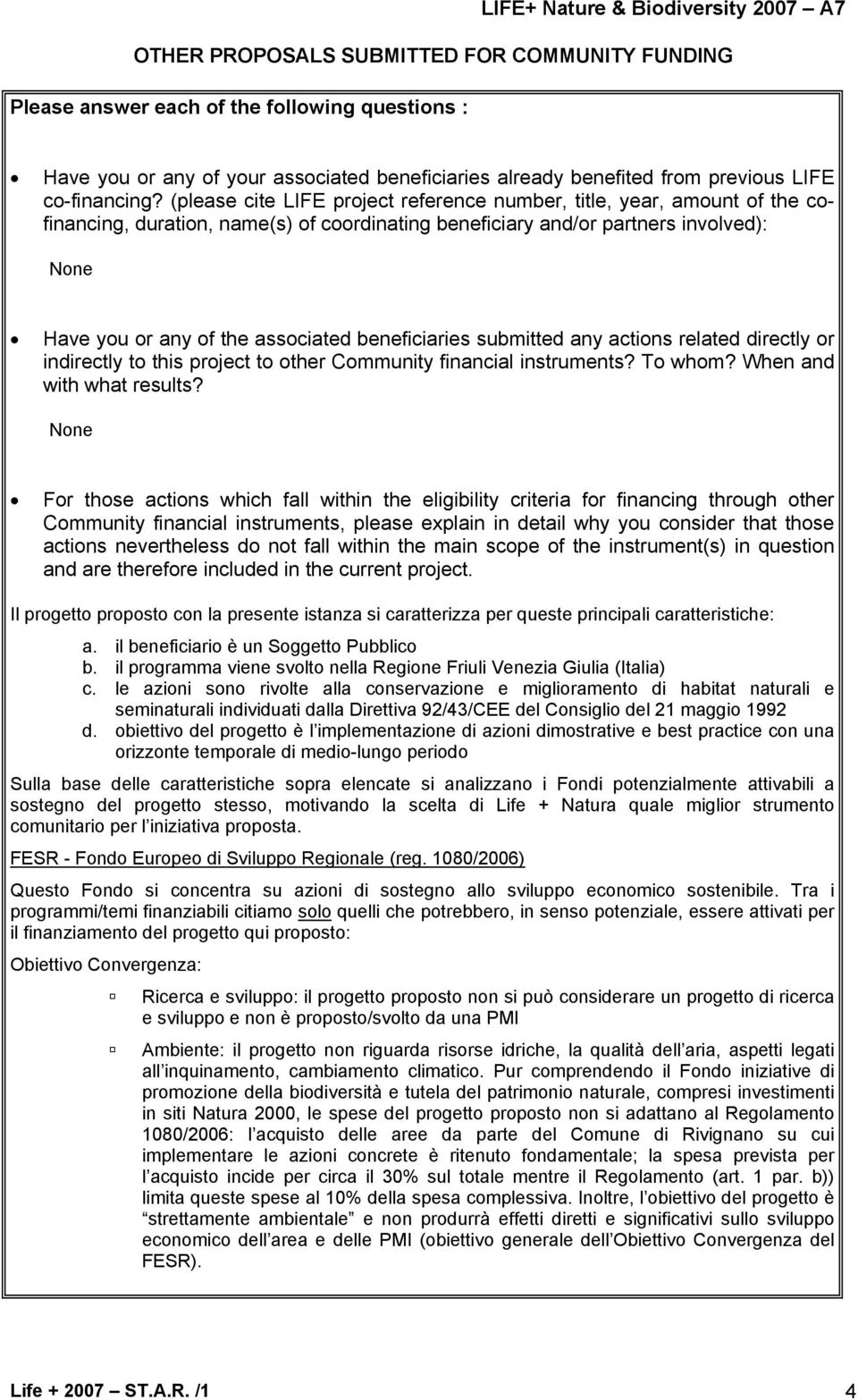 (please cite LIFE project reference number, title, year, amount of the cofinancing, duration, name(s) of coordinating beneficiary and/or partners involved): None Have you or any of the associated