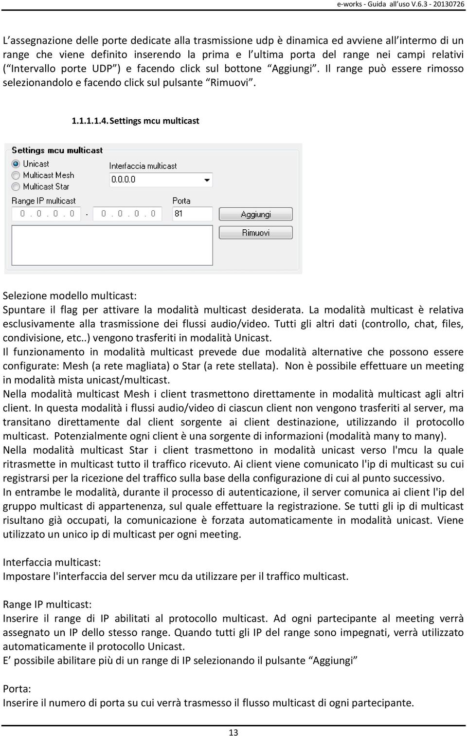 Settings mcu multicast Selezione modello multicast: Spuntare il flag per attivare la modalità multicast desiderata.