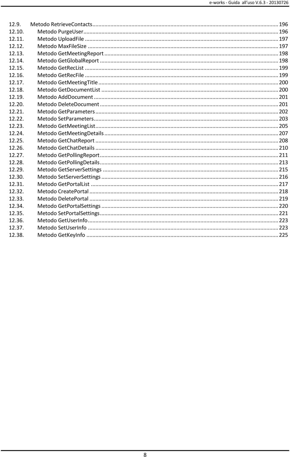 .. 201 12.20. Metodo DeleteDocument... 201 12.21. Metodo GetParameters... 202 12.22. Metodo SetParameters... 203 12.23. Metodo GetMeetingList... 205 12.24. Metodo GetMeetingDetails... 207 12.25.