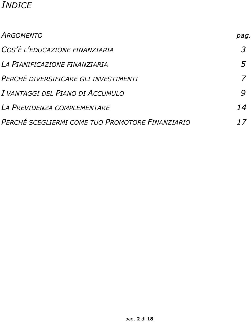 PERCHÉ DIVERSIFICARE GLI INVESTIMENTI 7 I VANTAGGI DEL PIANO DI