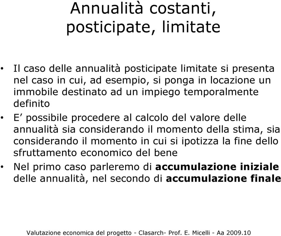 valore delle annualità sia considerando il momento della stima, sia considerando il momento in cui si ipotizza la fine dello