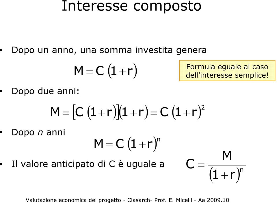 Formula eguale al caso dell interesse semplice!