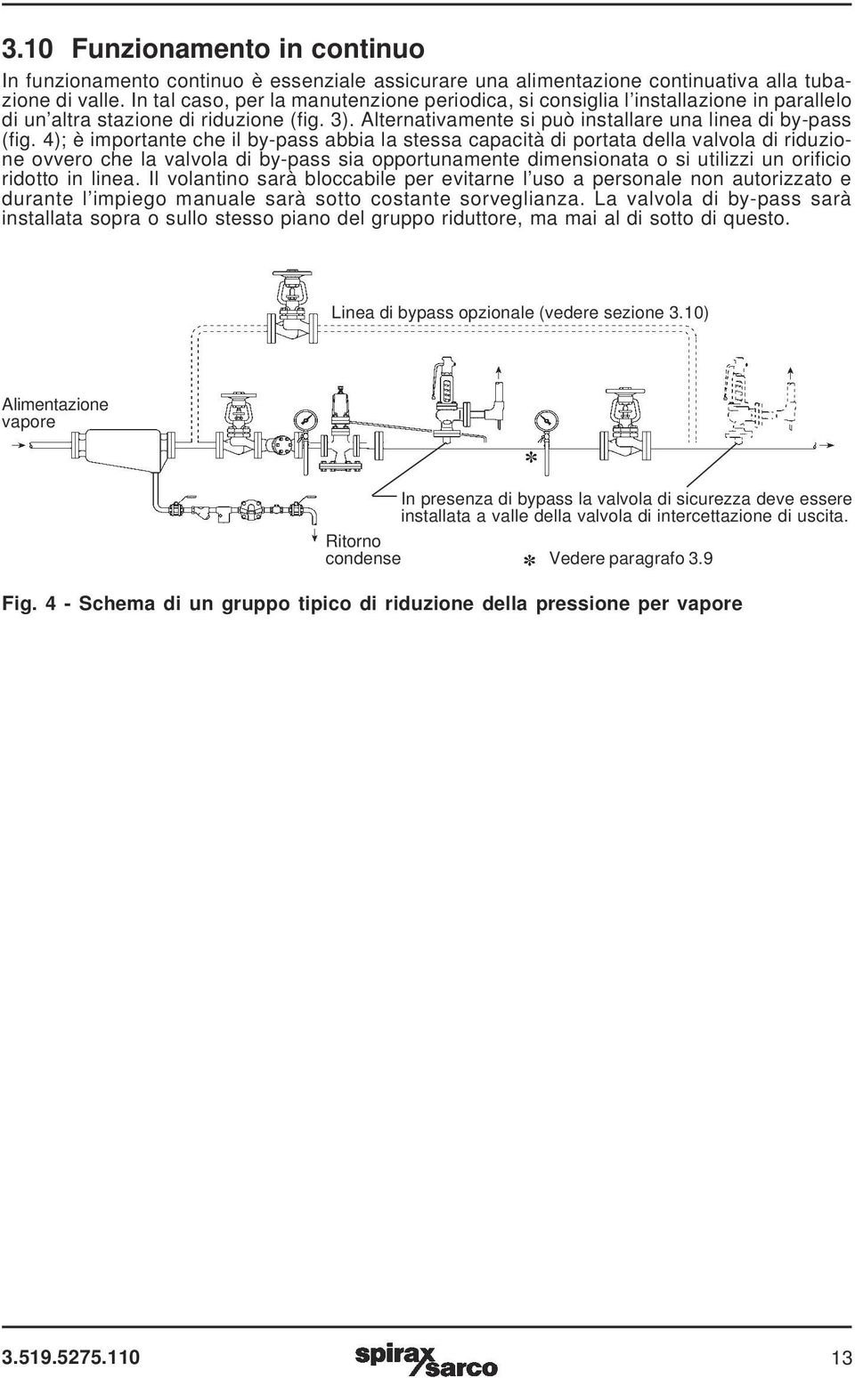 4); è importante che il by-pass abbia la stessa capacità di portata della valvola di riduzione ovvero che la valvola di by-pass sia opportunamente dimensionata o si utilizzi un orificio ridotto in