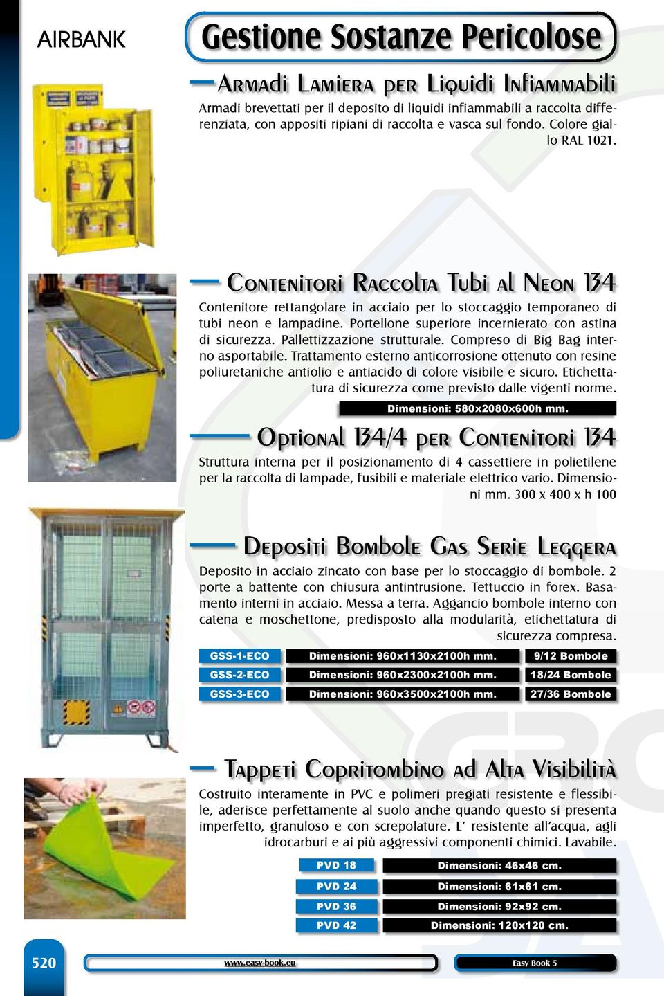 Portellone superiore incernierato con astina di sicurezza. Pallettizzazione strutturale. Compreso di Big Bag interno asportabile.