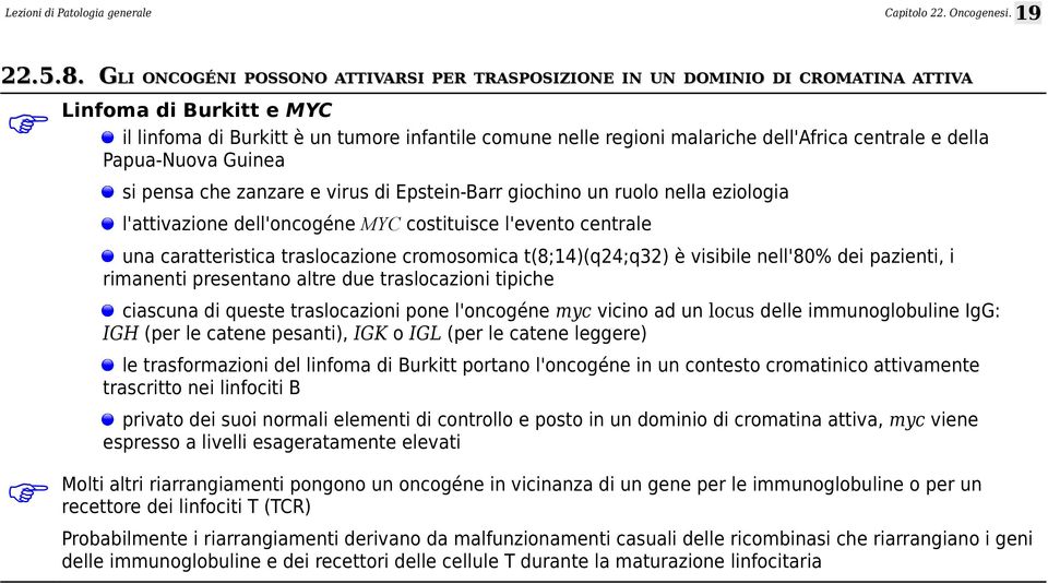 centrale e della Papua-Nuova Guinea si pensa che zanzare e virus di Epstein-Barr giochino un ruolo nella eziologia l'attivazione dell'oncogéne MYC costituisce l'evento centrale una caratteristica