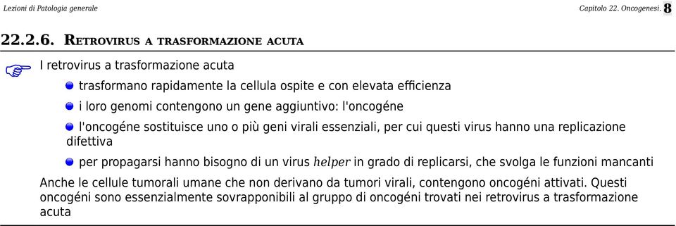 contengono un gene aggiuntivo: l'oncogéne l'oncogéne sostituisce uno o più geni virali essenziali, per cui questi virus hanno una replicazione difettiva per