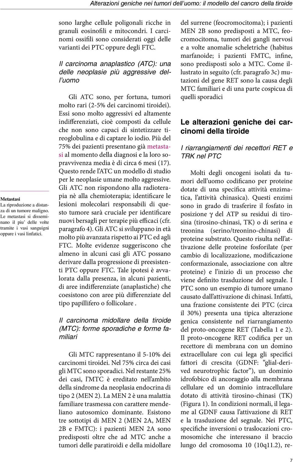 I carcinomi ossifili sono considerati oggi delle varianti dei PTC oppure degli FTC.