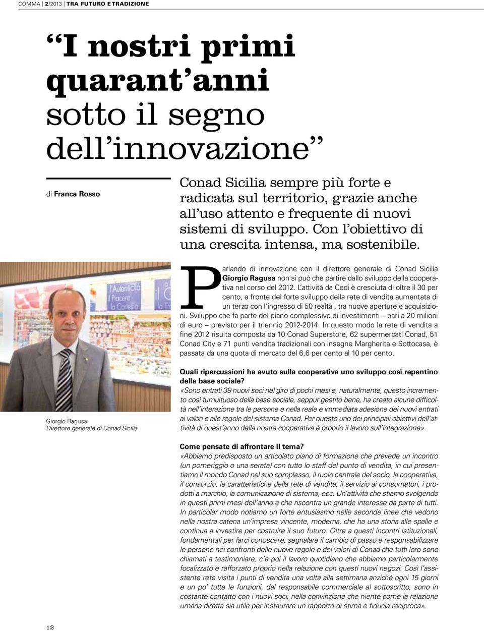 Parlando di innovazione con il direttore generale di Conad Sicilia Giorgio Ragusa non si può che partire dallo sviluppo della cooperativa nel corso del 2012.