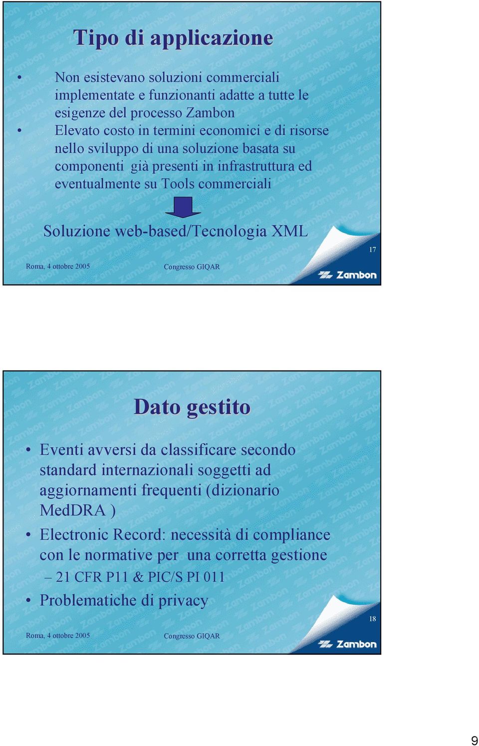 Soluzione web-based/tecnologia XML 17 Dato gestito Eventi avversi da classificare secondo standard internazionali soggetti ad aggiornamenti frequenti