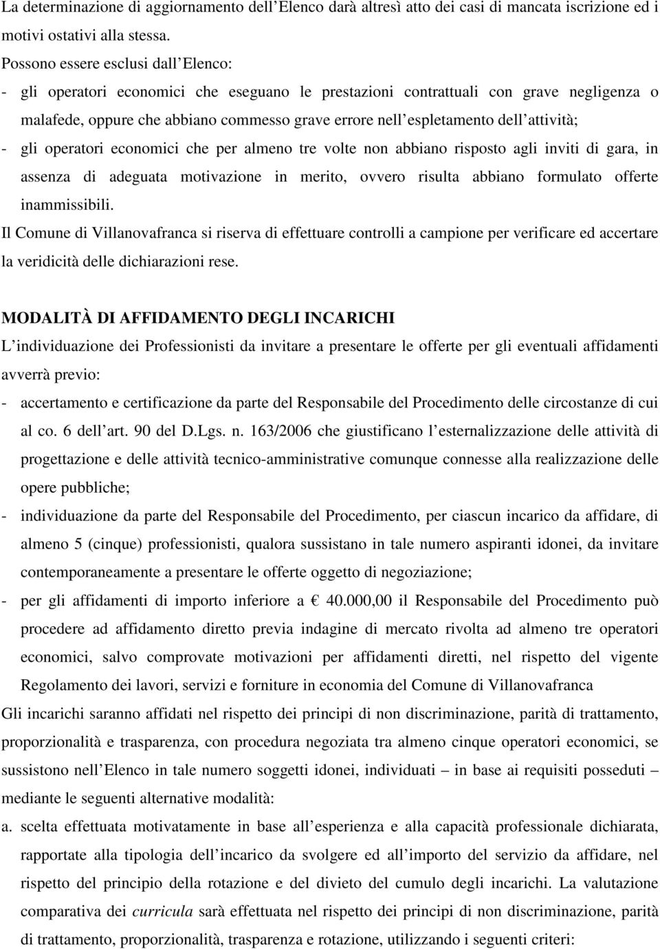 attività; - gli operatori economici che per almeno tre volte non abbiano risposto agli inviti di gara, in assenza di adeguata motivazione in merito, ovvero risulta abbiano formulato offerte