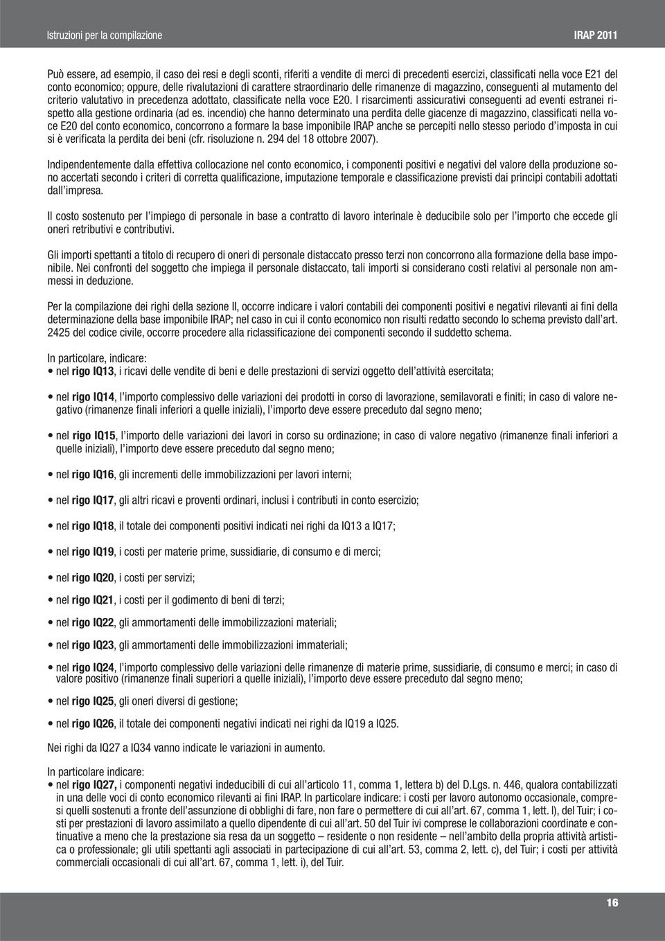 I risarcimenti assicurativi conseguenti ad eventi estranei rispetto alla gestione ordinaria (ad es.