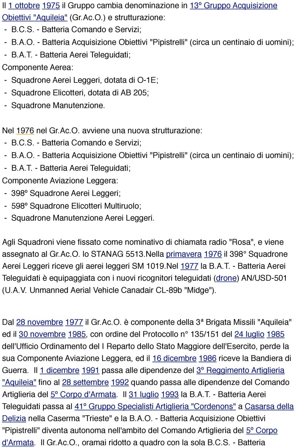 C.S. - Batteria Comando e Servizi; - B.A.O. - Batteria Acquisizione Obiettivi "Pipistrelli" (circa un centinaio di uomini); - B.A.T.