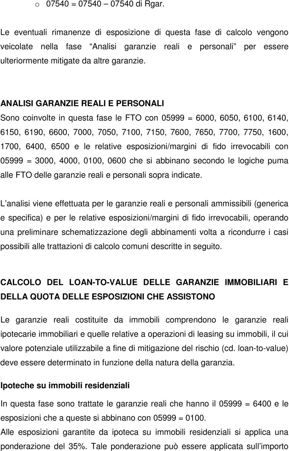 ANALISI GARANZIE REALI E PERSONALI Sono coinvolte in questa fase le FTO con 05999 = 6000, 6050, 6100, 6140, 6150, 6190, 6600, 7000, 7050, 7100, 7150, 7600, 7650, 7700, 7750, 1600, 1700, 6400, 6500 e