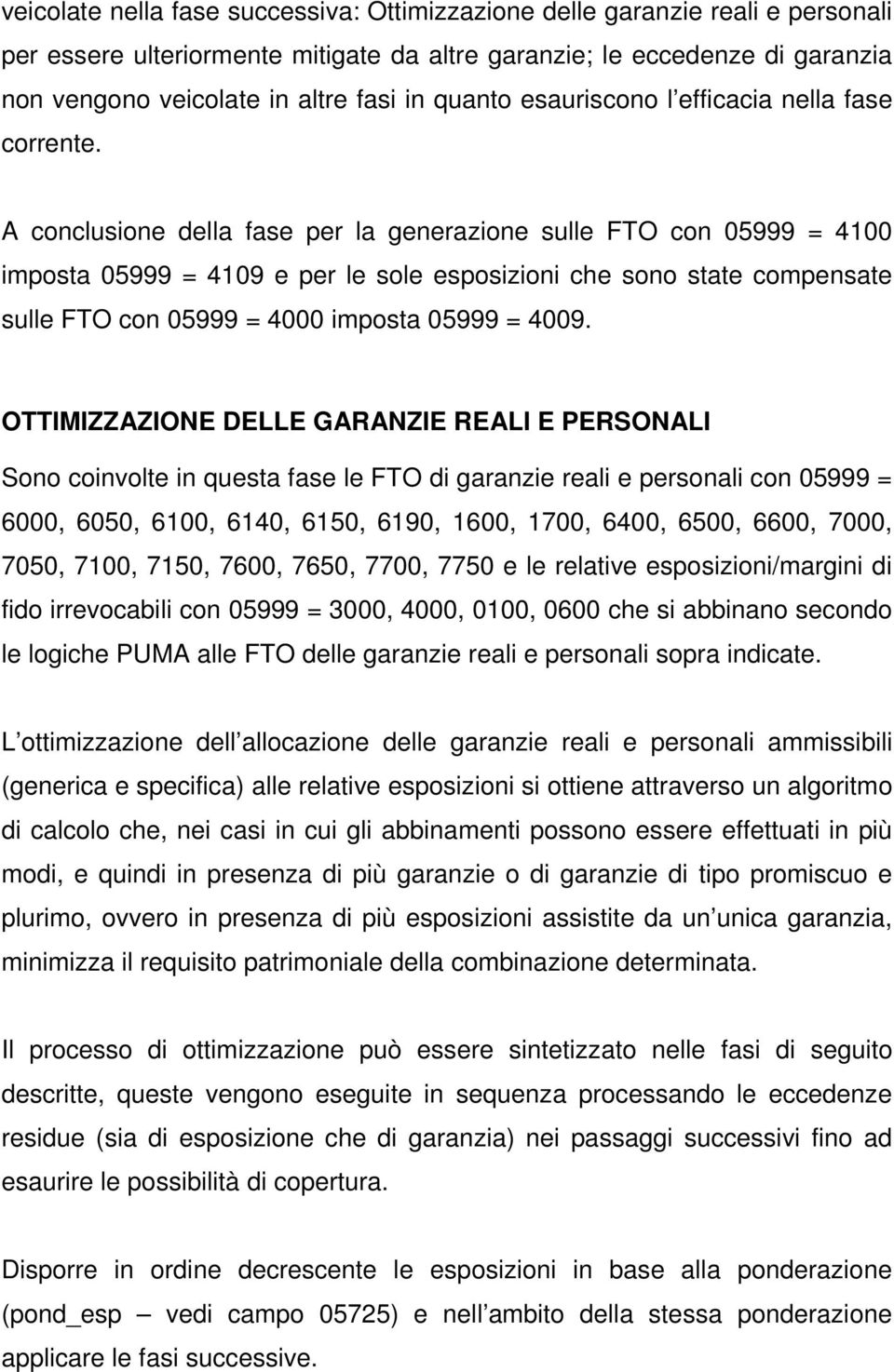 A conclusione della fase per la generazione sulle FTO con 05999 = 4100 imposta 05999 = 4109 e per le sole esposizioni che sono state compensate sulle FTO con 05999 = 4000 imposta 05999 = 4009.