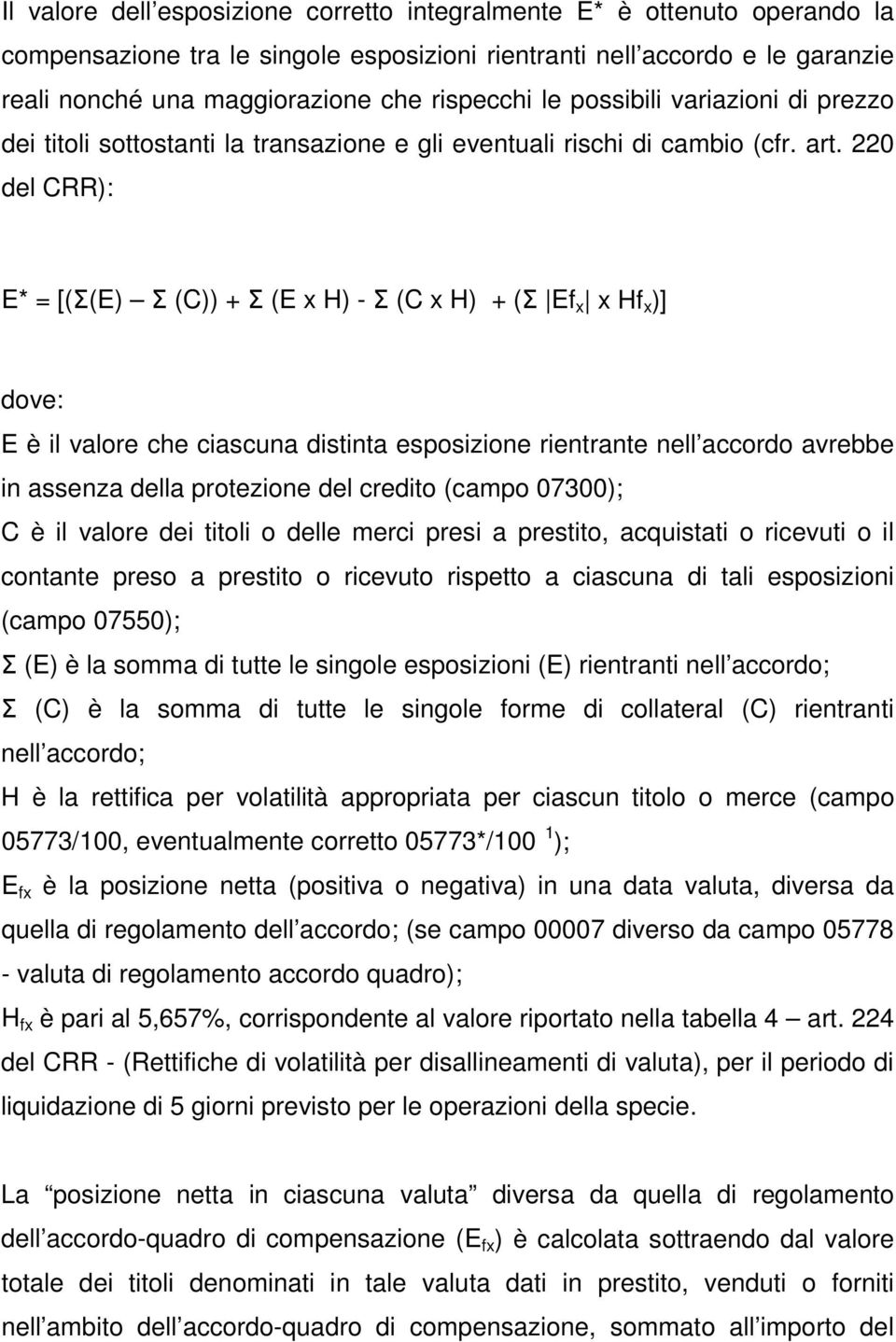 220 del CRR): E* = [(Σ(E) Σ (C)) + Σ (E x H) - Σ (C x H) + (Σ Ef x x Hf x )] dove: E è il valore che ciascuna distinta esposizione rientrante nell accordo avrebbe in assenza della protezione del