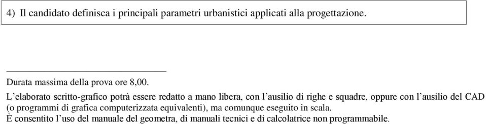 L elaborato scritto-grafico potrà essere redatto a mano libera, con l ausilio di righe e squadre, oppure con