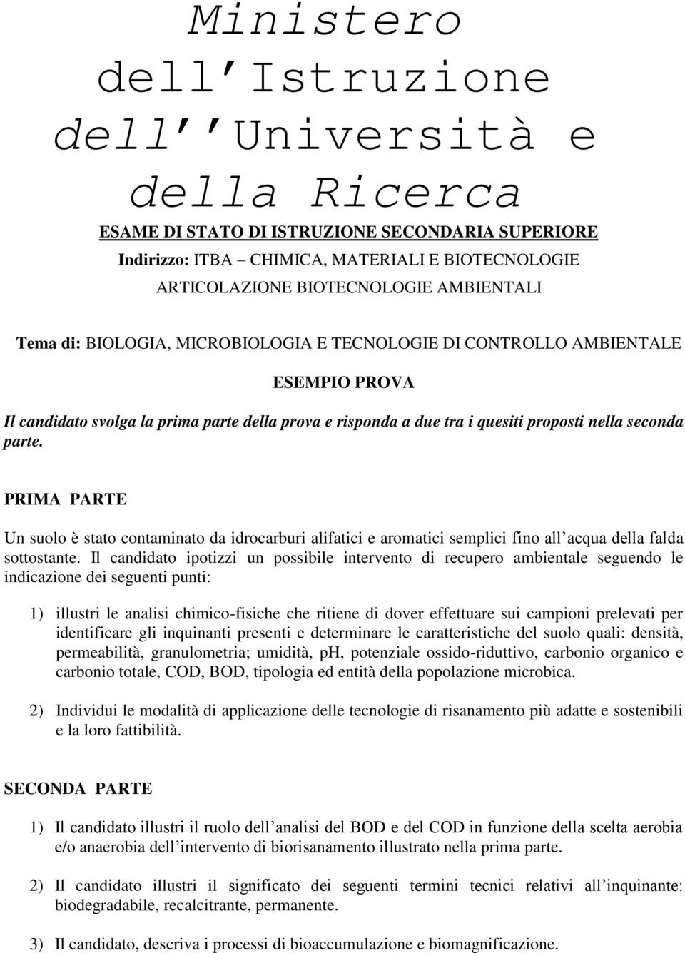 PRIMA PARTE Un suolo è stato contaminato da idrocarburi alifatici e aromatici semplici fino all acqua della falda sottostante.