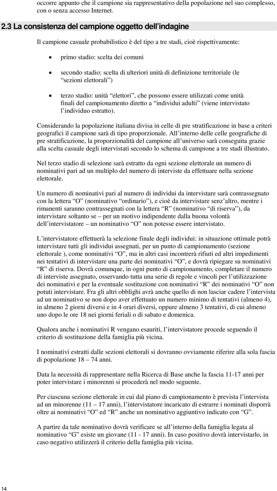 definizine territriale (le sezini elettrali ) terz stadi: unità elettri, che pssn essere utilizzati cme unità finali del campinament dirett a individui adulti (viene intervistat l individu estratt).