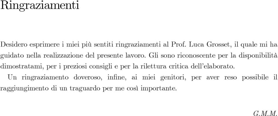 Gli sono riconoscente per la disponibilità dimostratami, per i preziosi consigli e per la rilettura