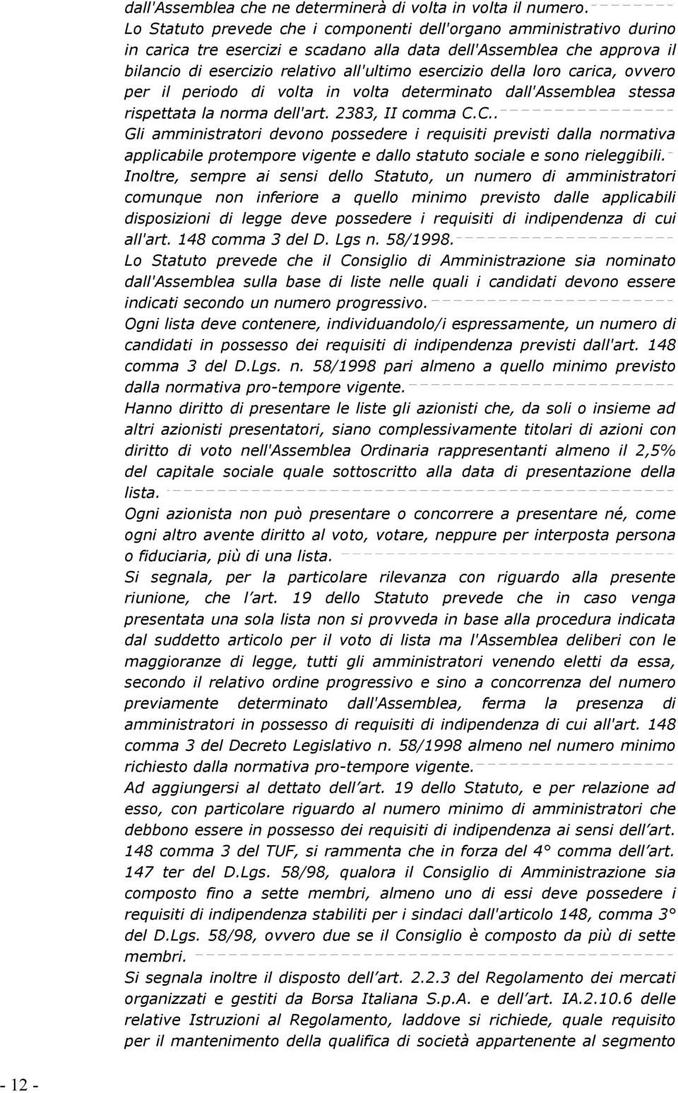 della loro carica, ovvero per il periodo di volta in volta determinato dall'assemblea stessa rispettata la norma dell'art. 2383, II comma C.