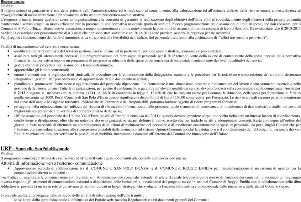 L esigenza primaria rimane quella di avere un organizzazione che consenta di garantire la realizzazione degli obiettivi dell Ente volti al soddisfacimento degli interessi della propria comunità